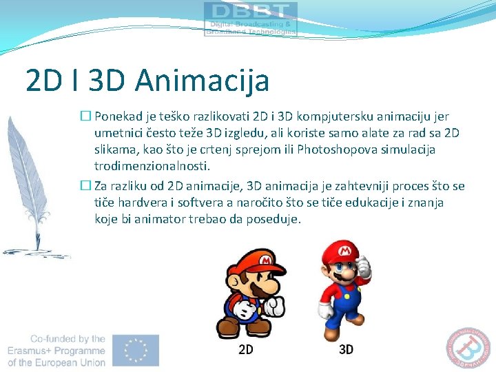 2 D I 3 D Animacija � Ponekad je teško razlikovati 2 D i