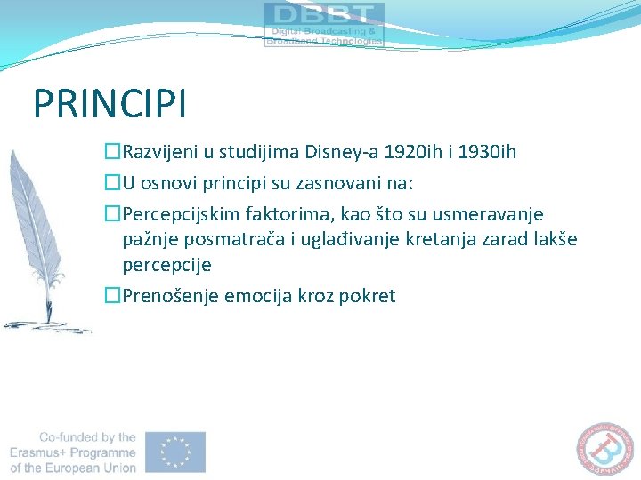 PRINCIPI �Razvijeni u studijima Disney-a 1920 ih i 1930 ih �U osnovi principi su