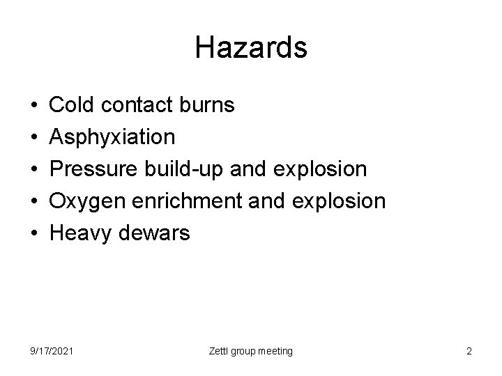 Hazards • • • Cold contact burns Asphyxiation Pressure build-up and explosion Oxygen enrichment
