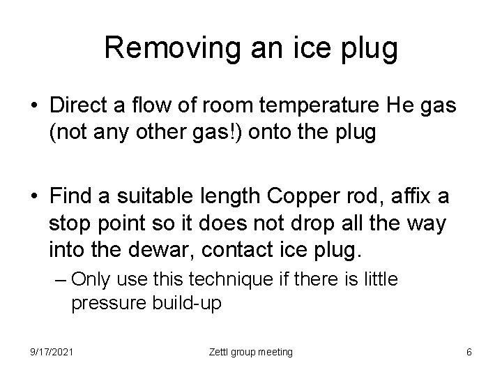 Removing an ice plug • Direct a flow of room temperature He gas (not
