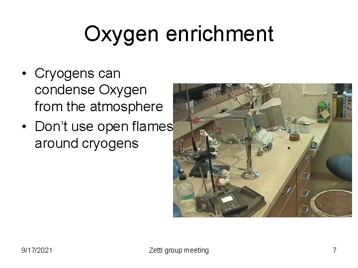 Oxygen enrichment • Cryogens can condense Oxygen from the atmosphere • Don’t use open