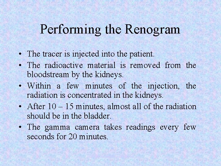 Performing the Renogram • The tracer is injected into the patient. • The radioactive