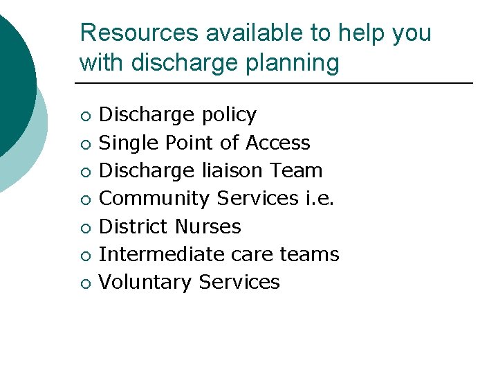 Resources available to help you with discharge planning ¡ ¡ ¡ ¡ Discharge policy