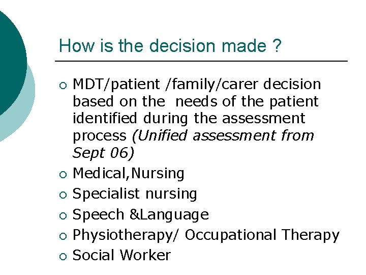 How is the decision made ? ¡ ¡ ¡ MDT/patient /family/carer decision based on