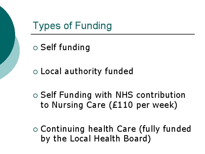 Types of Funding ¡ Self funding ¡ Local authority funded ¡ ¡ Self Funding