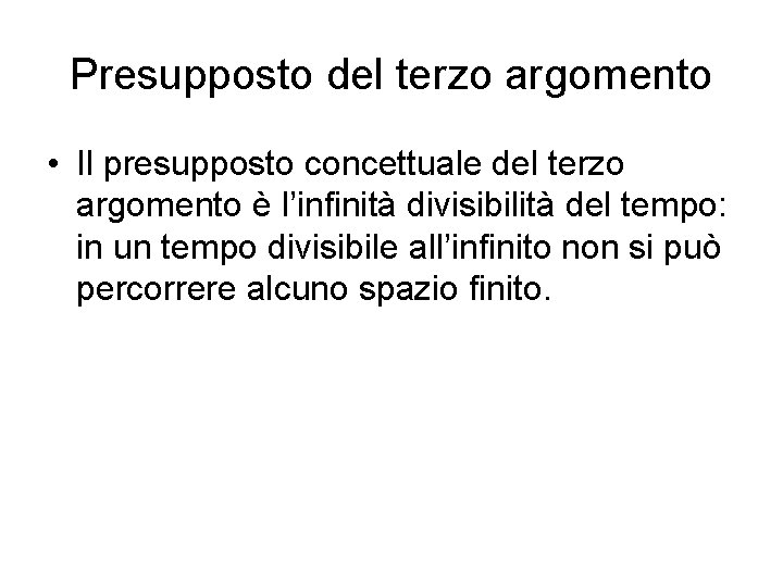 Presupposto del terzo argomento • Il presupposto concettuale del terzo argomento è l’infinità divisibilità