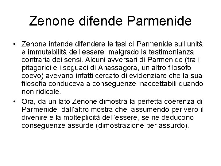 Zenone difende Parmenide • Zenone intende difendere le tesi di Parmenide sull’unità e immutabilità