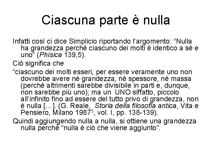 Ciascuna parte è nulla Infatti così ci dice Simplicio riportando l’argomento: “Nulla ha grandezza