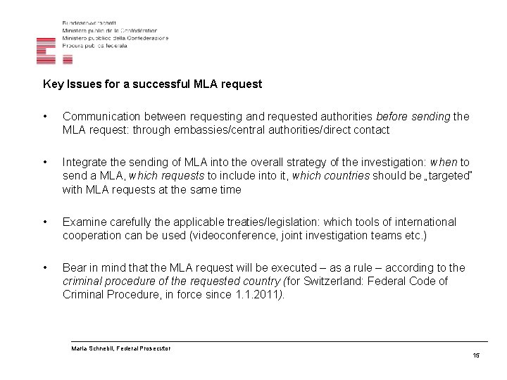 Key Issues for a successful MLA request • Communication between requesting and requested authorities
