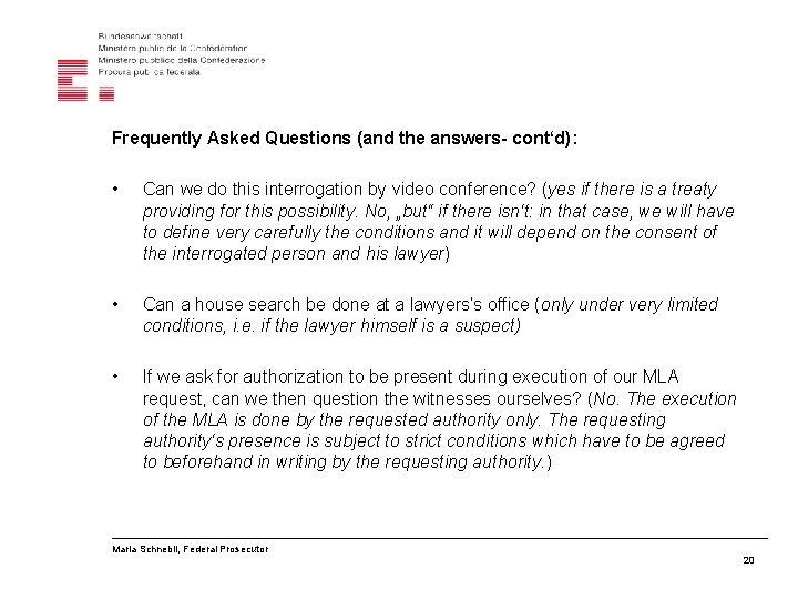 Frequently Asked Questions (and the answers- cont‘d): • Can we do this interrogation by