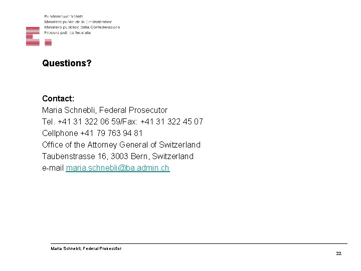 Questions? Contact: Maria Schnebli, Federal Prosecutor Tel. +41 31 322 06 59/Fax: +41 31