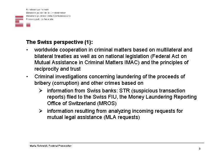 The Swiss perspective (1): • worldwide cooperation in criminal matters based on multilateral and