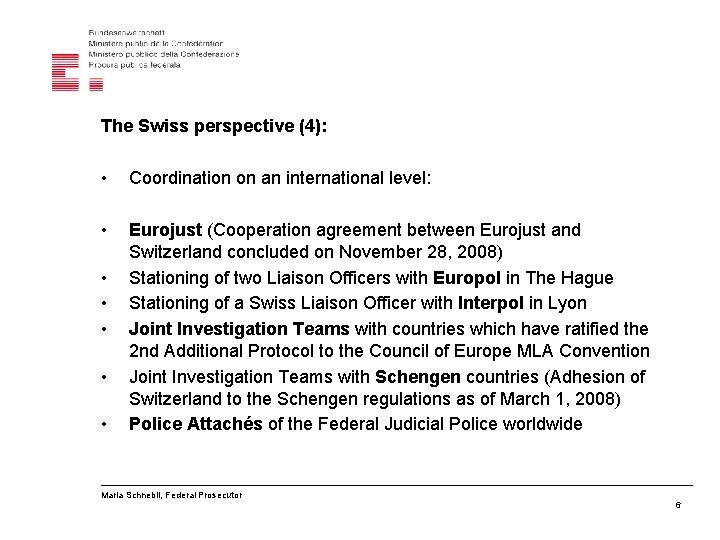 The Swiss perspective (4): • Coordination on an international level: • Eurojust (Cooperation agreement