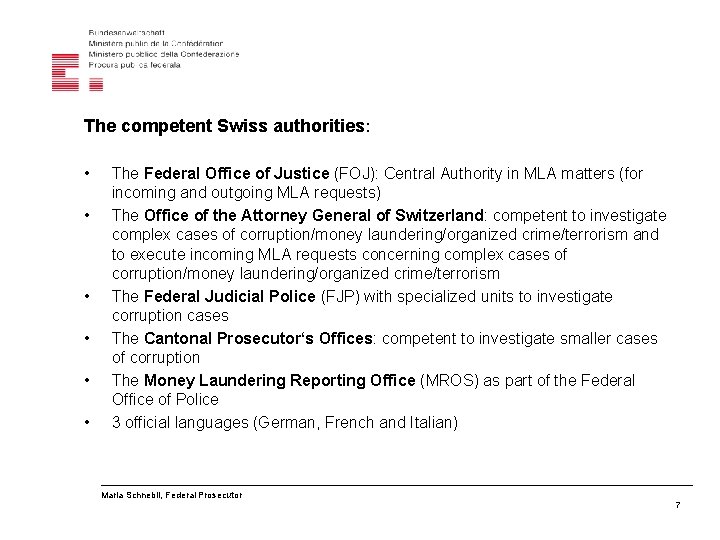 The competent Swiss authorities: • • • The Federal Office of Justice (FOJ): Central