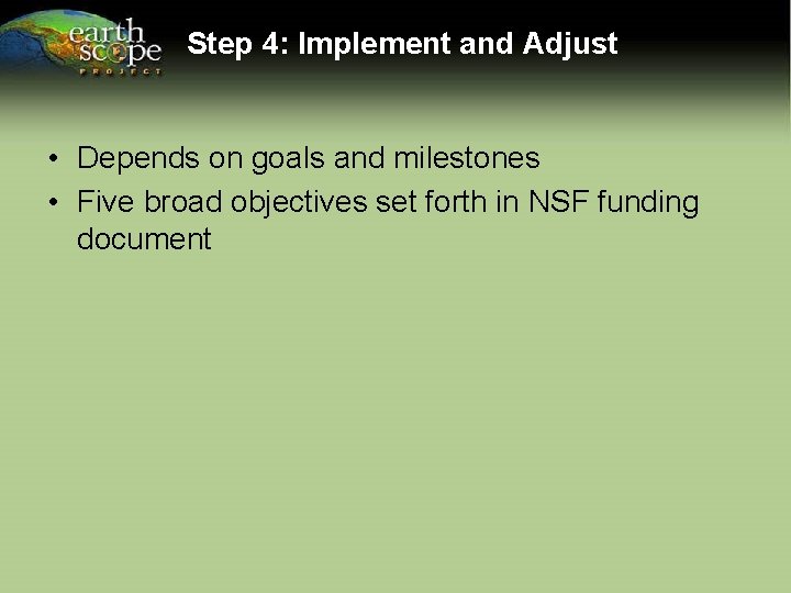 Step 4: Implement and Adjust • Depends on goals and milestones • Five broad