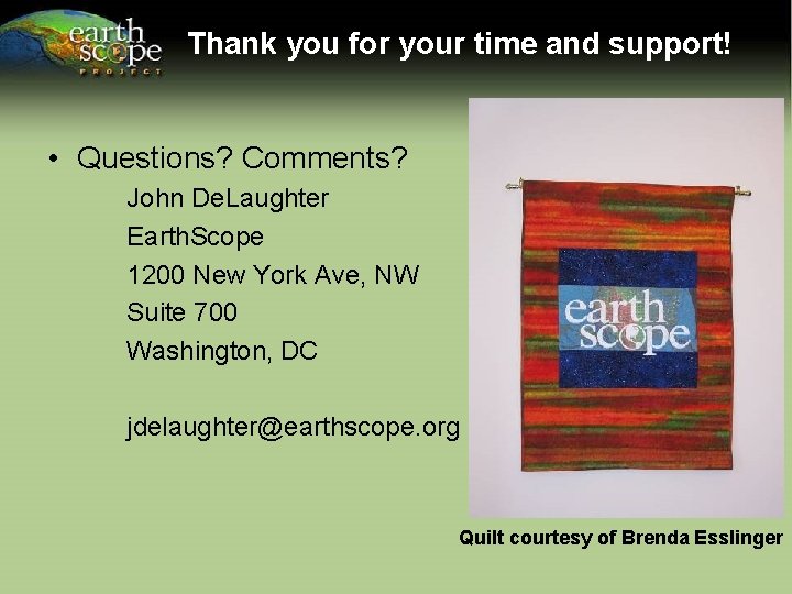 Thank you for your time and support! • Questions? Comments? John De. Laughter Earth.