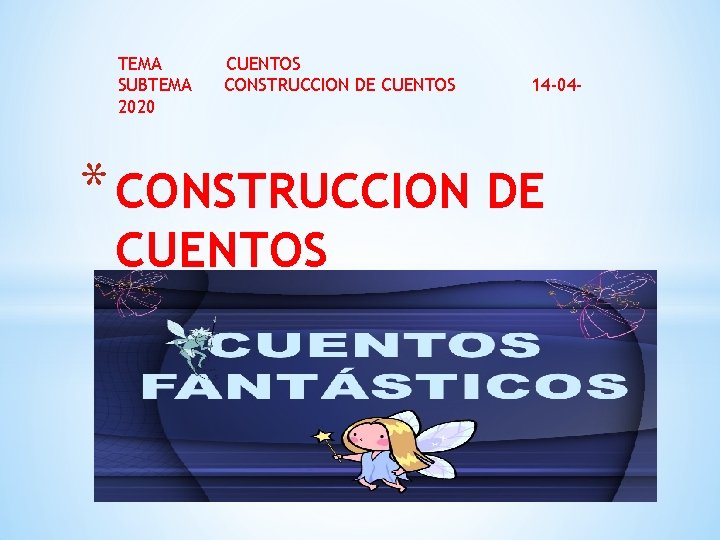 TEMA SUBTEMA 2020 CUENTOS CONSTRUCCION DE CUENTOS 14 -04 - * CONSTRUCCION DE CUENTOS