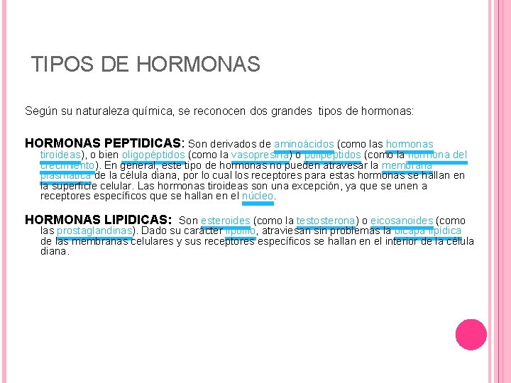 TIPOS DE HORMONAS Según su naturaleza química, se reconocen dos grandes tipos de hormonas: