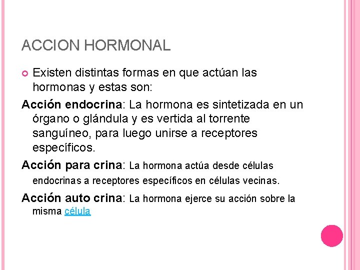 ACCION HORMONAL Existen distintas formas en que actúan las hormonas y estas son: Acción
