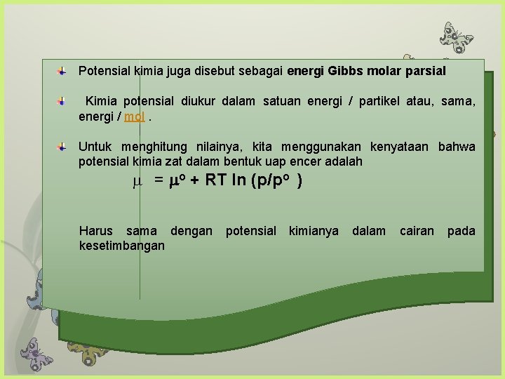 Potensial kimia juga disebut sebagai energi Gibbs molar parsial Kimia potensial diukur dalam satuan