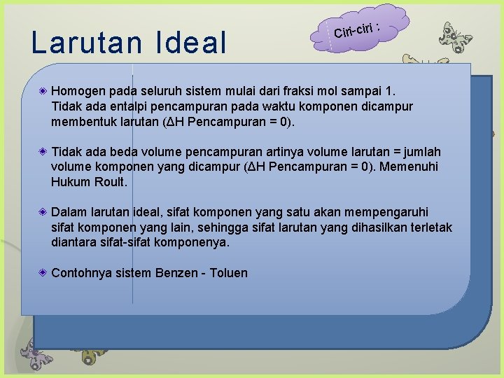 Larutan Ideal i: Ciri-cir Homogen pada seluruh sistem mulai dari fraksi mol sampai 1.