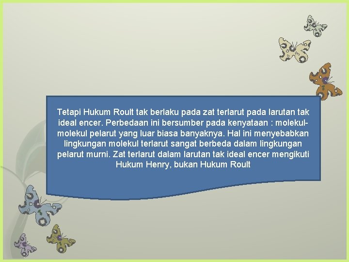 Tetapi Hukum Roult tak berlaku pada zat terlarut pada larutan tak ideal encer. Perbedaan