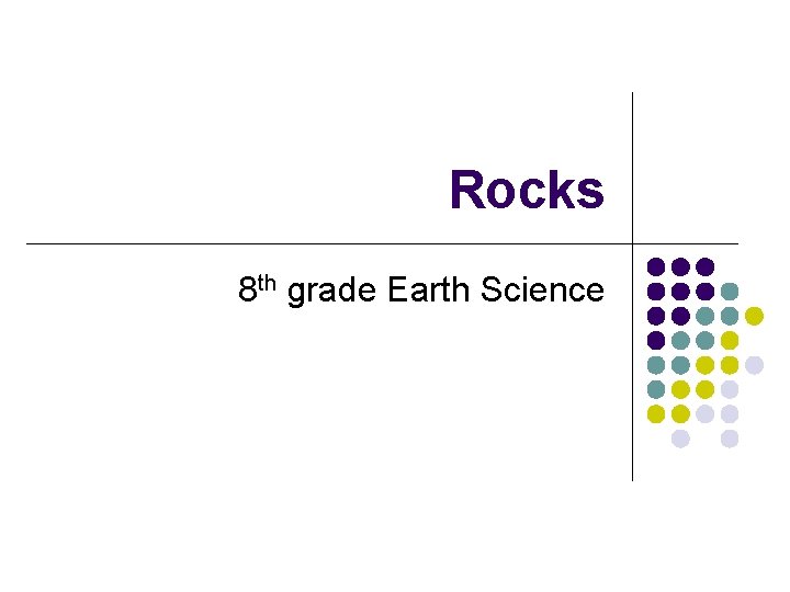 Rocks 8 th grade Earth Science 