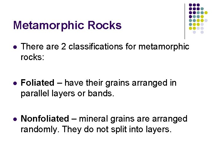 Metamorphic Rocks l There are 2 classifications for metamorphic rocks: l Foliated – have