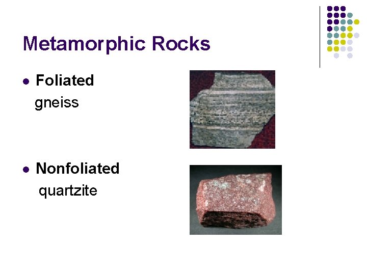 Metamorphic Rocks l Foliated gneiss l Nonfoliated quartzite 