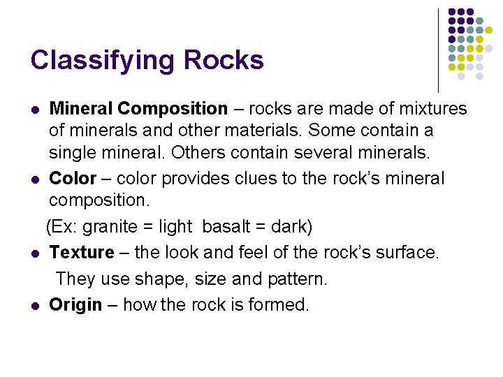 Classifying Rocks Mineral Composition – rocks are made of mixtures of minerals and other