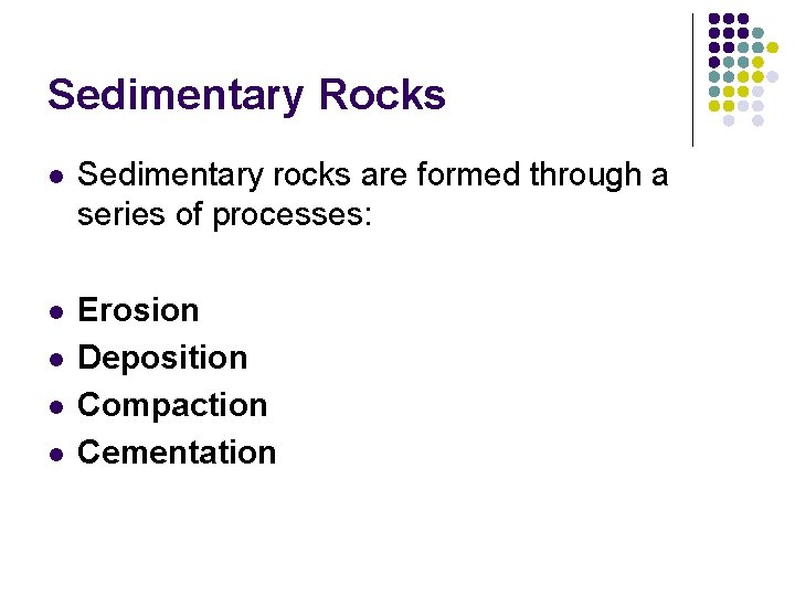 Sedimentary Rocks l Sedimentary rocks are formed through a series of processes: l Erosion