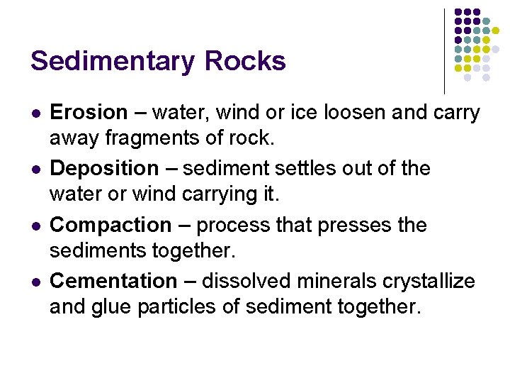 Sedimentary Rocks l l Erosion – water, wind or ice loosen and carry away