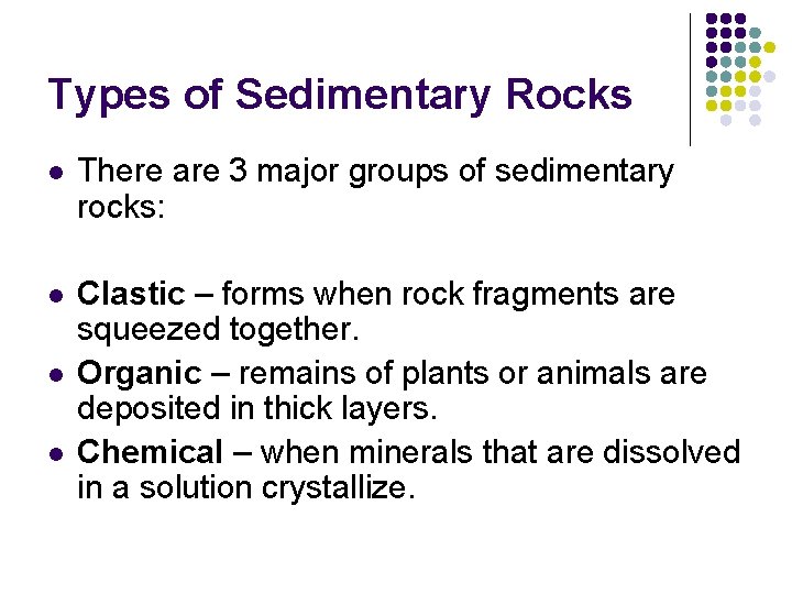 Types of Sedimentary Rocks l There are 3 major groups of sedimentary rocks: l