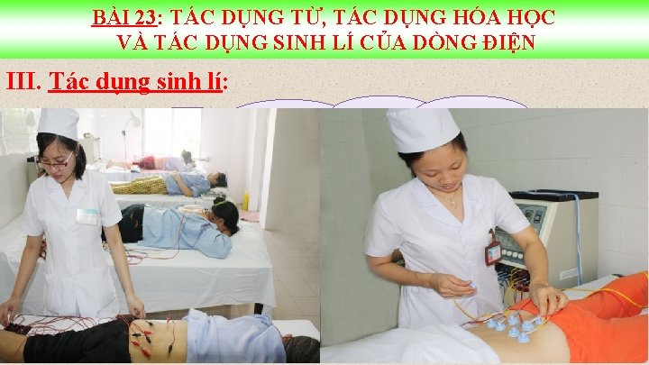 BÀI 23: TÁC DỤNG TỪ, TÁC DỤNG HÓA HỌC VÀ TÁC DỤNG SINH LÍ