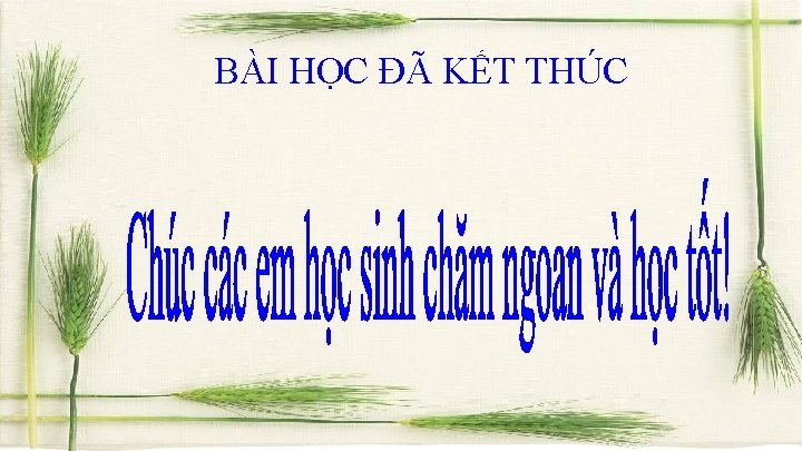 BÀI HỌC ĐÃ KẾT THÚC 