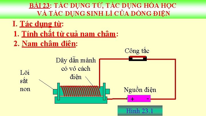 BÀI 23: TÁC DỤNG TỪ, TÁC DỤNG HÓA HỌC VÀ TÁC DỤNG SINH LÍ