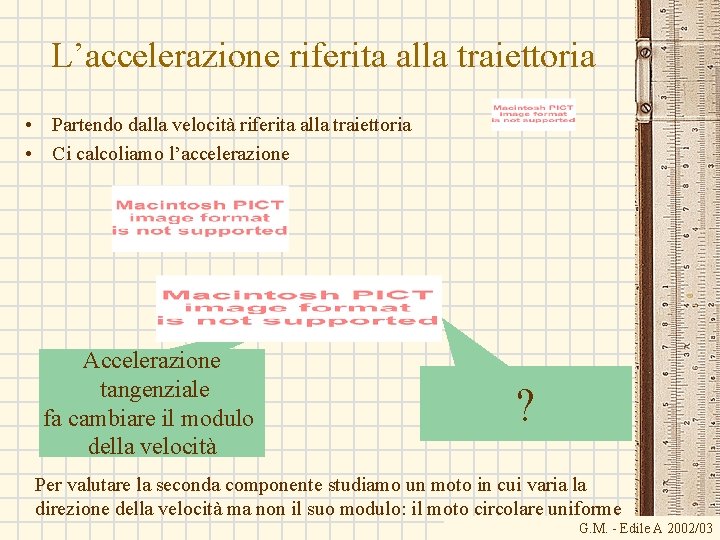 L’accelerazione riferita alla traiettoria • Partendo dalla velocità riferita alla traiettoria • Ci calcoliamo