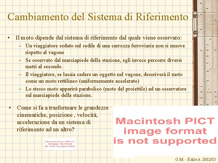 Cambiamento del Sistema di Riferimento • Il moto dipende dal sistema di riferimento dal