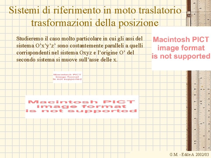 Sistemi di riferimento in moto traslatorio trasformazioni della posizione Studieremo il caso molto particolare