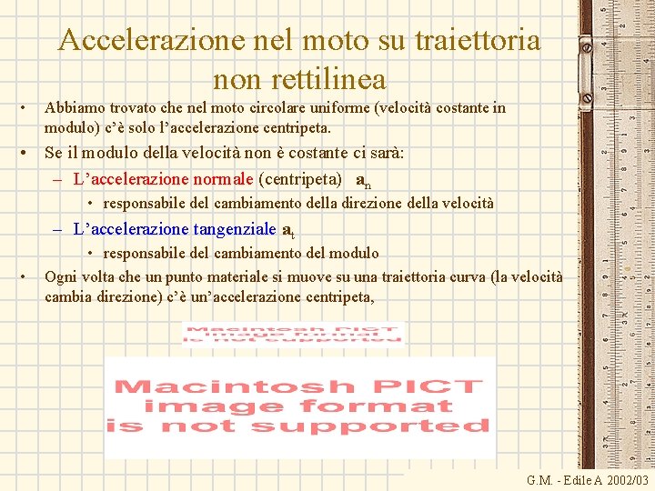 Accelerazione nel moto su traiettoria non rettilinea • Abbiamo trovato che nel moto circolare