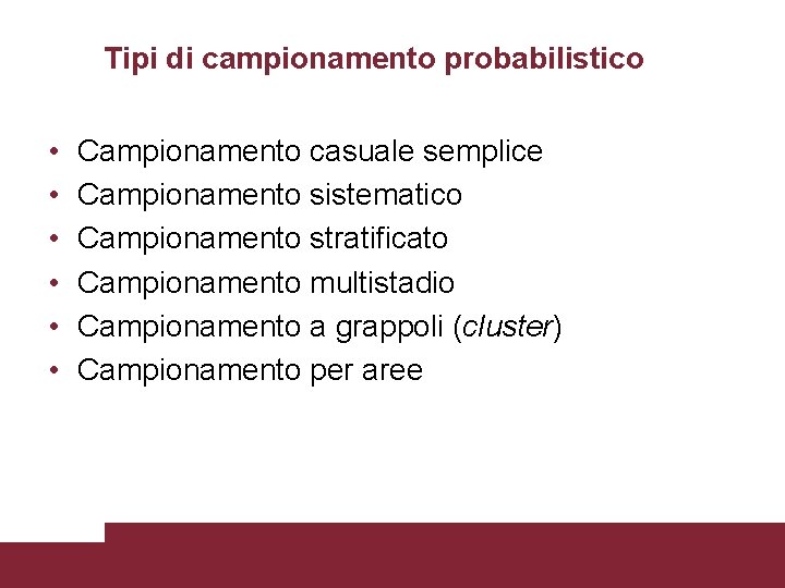 Tipi di campionamento probabilistico • • • Campionamento casuale semplice Campionamento sistematico Campionamento stratificato