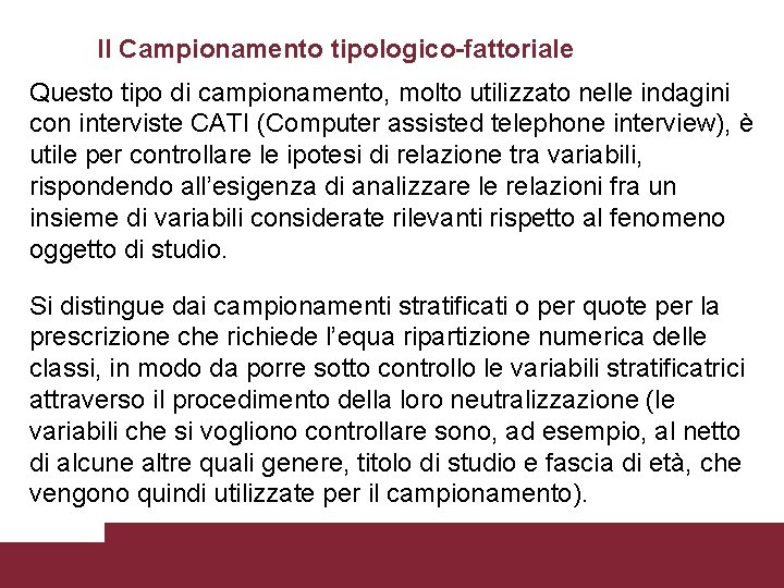 Il Campionamento tipologico-fattoriale Questo tipo di campionamento, molto utilizzato nelle indagini con interviste CATI