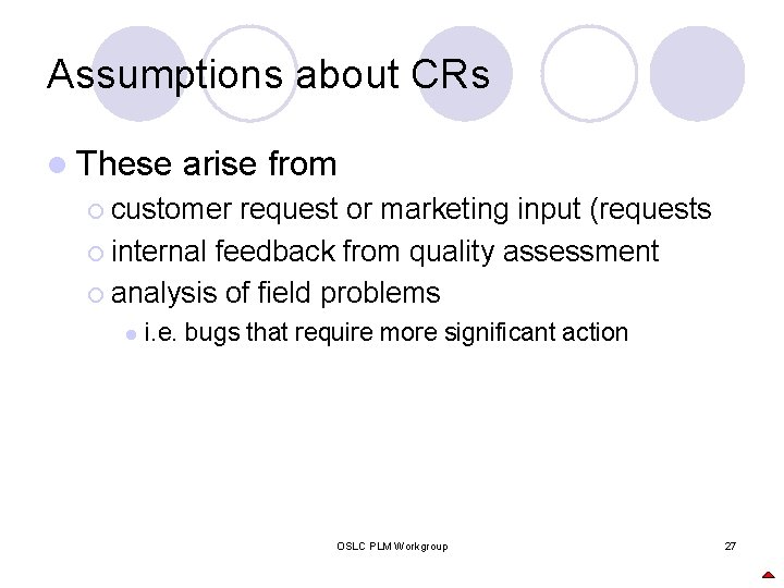 Assumptions about CRs l These arise from ¡ customer request or marketing input (requests