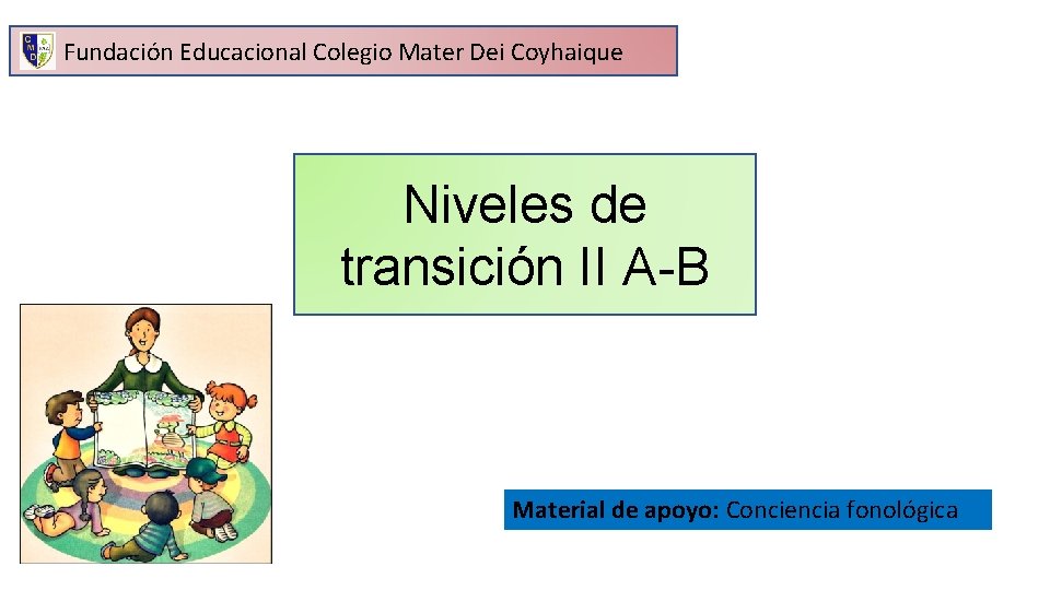 Fundación Educacional Colegio Mater Dei Coyhaique Niveles de transición II A-B Material de apoyo: