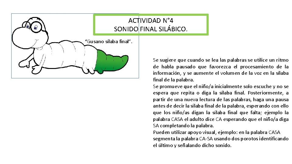 ACTIVIDAD N° 4 SONIDO FINAL SILÁBICO. “Gusano sílaba final”. Se sugiere que cuando se