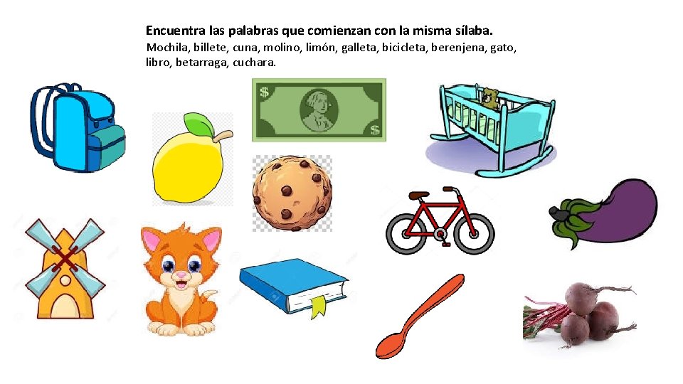 Encuentra las palabras que comienzan con la misma sílaba. Mochila, billete, cuna, molino, limón,