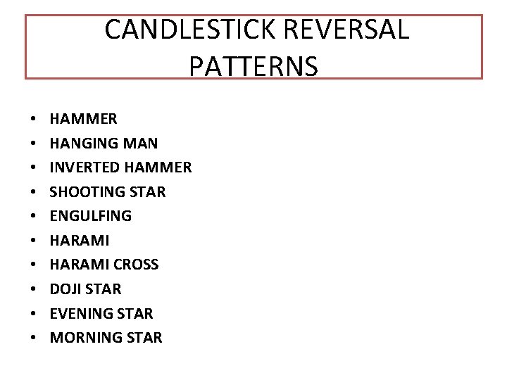 CANDLESTICK REVERSAL PATTERNS • • • HAMMER HANGING MAN INVERTED HAMMER SHOOTING STAR ENGULFING