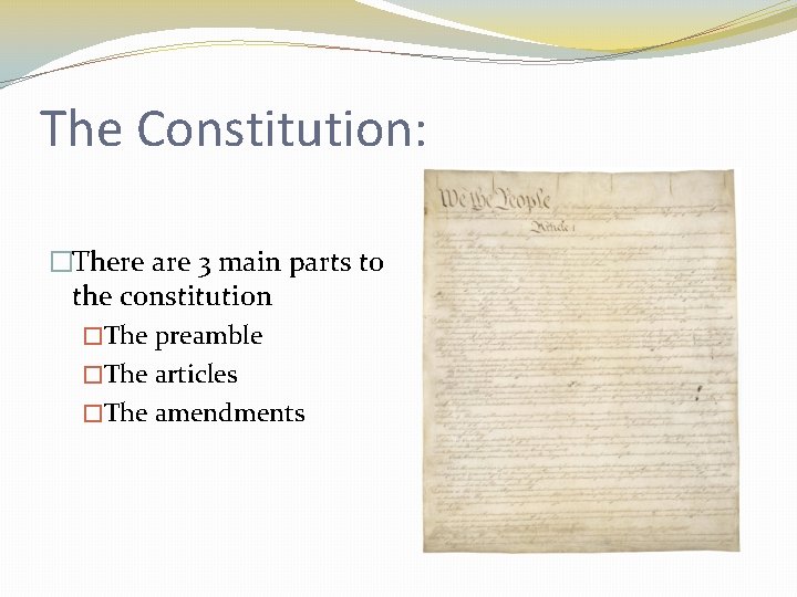 The Constitution: �There are 3 main parts to the constitution �The preamble �The articles