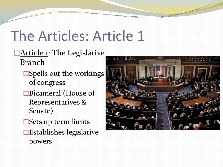 The Articles: Article 1 �Article 1: The Legislative Branch �Spells out the workings of