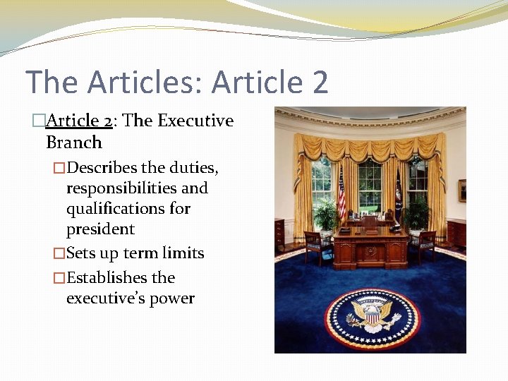 The Articles: Article 2 �Article 2: The Executive Branch �Describes the duties, responsibilities and